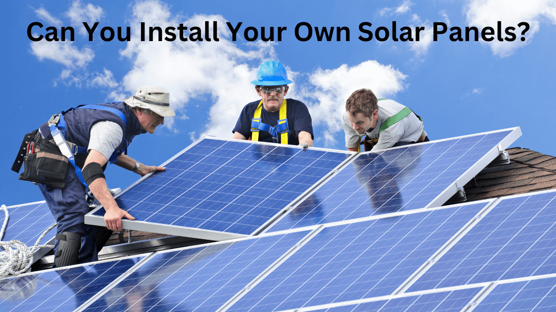 Can You Install Your Own Solar Panels