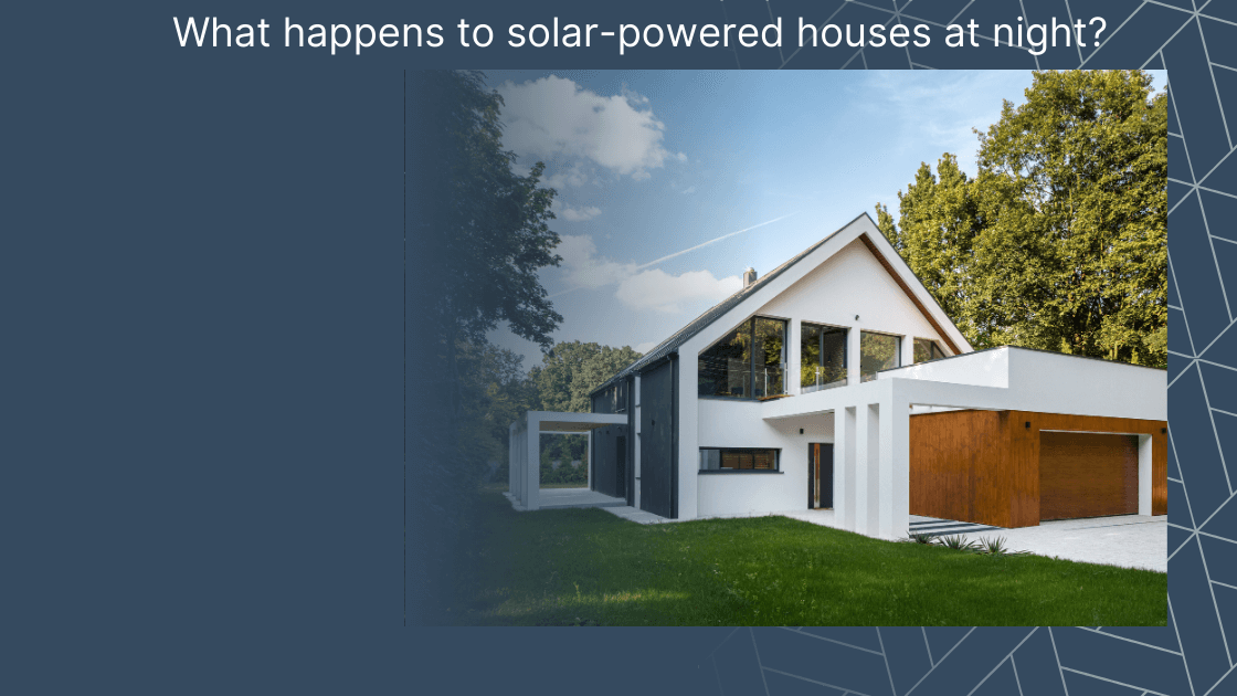 What happens to solar-powered houses at night?