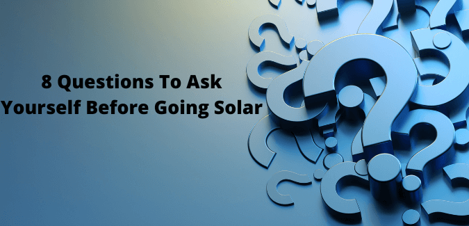 Questions To Ask Yourself Before Going Solar