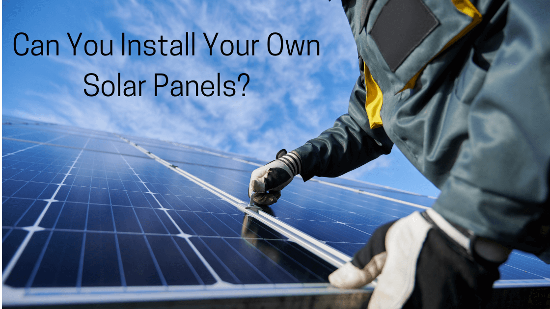 Can You Install Your Own Solar Panels